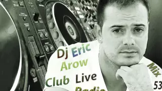 Dj Eric Arow presents Club Live Radio Mix53