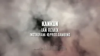 IAN - KANKUN REMIX | @prod.gambino