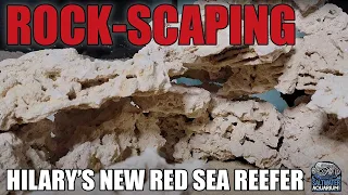 ROCK-SCAPING Your Aquarium - Hilary's New Red Sea Reefer