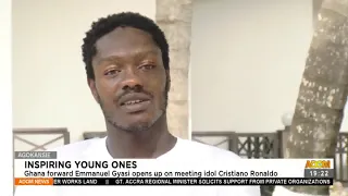 Inspiring Young Ones: Ghana forward Emmanuel Gyasi opens up meeting idol Cristiano Ronaldo (22-4-21)