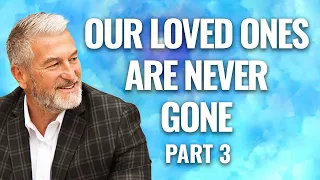 #11 Our loved Ones Live On.  Moving Past Guilt & Shame.  Jeff Olsen's Near Death Experience Part 3