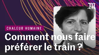 Climat : comment nous faire (vraiment) préférer le train ?  | CHALEUR HUMAINE S.4 E.5