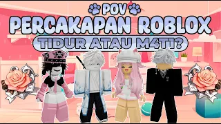 POV PERCAKAPAN ROBLOX✨Aku Masih Ingin Bangun😭