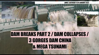 DAM BREAKS PART 2 / DAM COLLAPSES / 3 GORGES DAM CHINA & MEGATSUNAMI