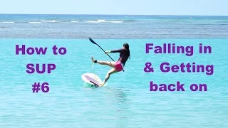 How to SUP #6: Falling and Getting Back on- How to get back on your paddleboard