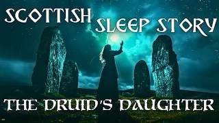 Druid Tale Of Magic & Destiny: Soothing Bedtime Story Of Ancient Scotland | Calm Cozy Scottish ASMR