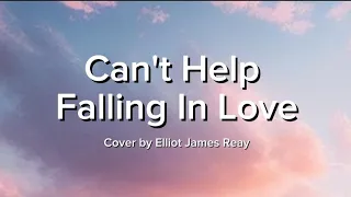 Can't Help Falling In Love-Elvis Presley (Cover by Elliot James Reay) Lyric Video
