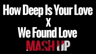 We Found Love x How Deep Is Your Love Remix