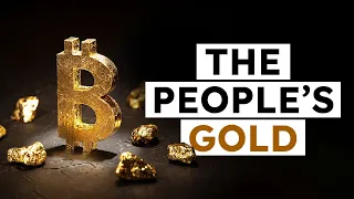 Bitcoin Is Gold For The People