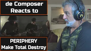 Old Guy REACTS to PERIPHERY Make Total Destroy | Composers Point of View