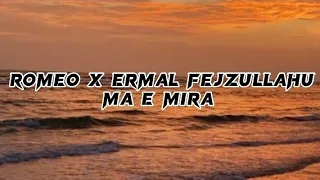 Romeo x Ermal Fejzullahu -  Ma e mira (lyrics)