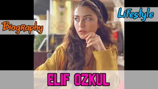 Elif Ozkul Turkish Actress Biography & Lifestyle