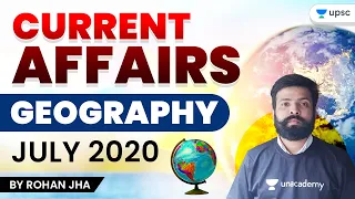 Current Affairs (Geography) July 2020 | Geography | UPSC CSE | Rohan Jha