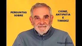 Porque ocorrem os ciúmes, antipatias e a timidez? Trigueirinho responde