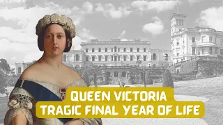 Queen Victoria | Her TRAGIC Final Year of Life