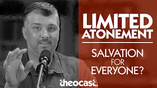 LIMITED ATONEMENT: Did Jesus Die For Everyone? (Calvinism Series: Part 4) | ask Theocast