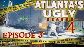 ATLANTA'S UGLY | SEASON 4 | EPISODE 3 - (Atlanta web series 2019)