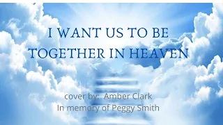 I want us to be together in Heaven