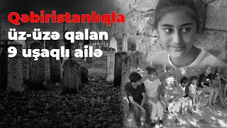 Qəbiristanlıqla Üz-üzə Qalan 9 Uşaqlı Ailə