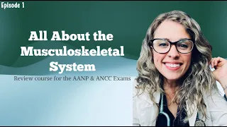 All About the Musculoskeletal System for the Nurse Practitioner Boards Exam| AANP & ANCC Review