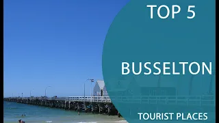 Top 5 Best Tourist Places to Visit in Busselton, Western Australia | Australia - English