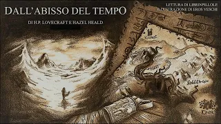 H.P. Lovecraft - Dall'Abisso Del Tempo (Audiolibro Italiano Integrale Completo)