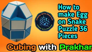 How to make Egg🥚using Snake Puzzle| 36 Pieces|@CubingwithPrakharOfficial