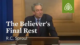 The Believer's Final Rest: Foundations - An Overview of Systematic Theology with R.C. Sproul