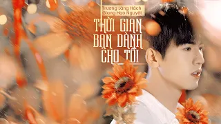 [FMV Trương Lăng Hách] Tôi Và Thời Niên Thiếu Của Tôi | Giang Hạo Nguyệt | Thời Gian Em Đã Bên Anh