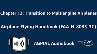 Chapter 13: Transition to Multiengine Airplanes Airplane Flying Handbook (FAA-H-8083-3C) Audiobook