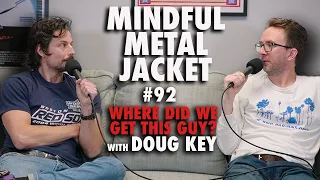 "Where Did We Get This Guy?" - Mindful Metal Jacket #92 - Doug Key