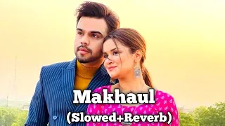 Makhaul (Slowed+Reverb) - Akhil || Latest Punjabi Song || Itz Neeraj Creation