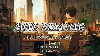 50 min mind relax  Bollywood🥰😍 Lofi song and (slower x reverd)   (Bollywood) Lofi With Shashank||