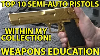 Top 10 Semi-Auto Pistols In My Collection ! Weapons Education