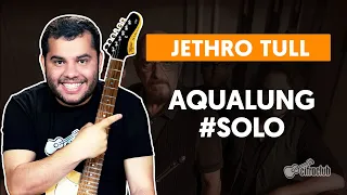 AQUALUNG - Jethro Tull | Como fazer solo de guitarra