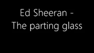 Ed Sheeran -The parting glass lyric video