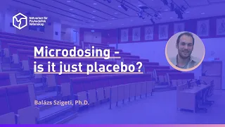 Microdosing - Is it just placebo? with Balázs Szigeti, Ph.D