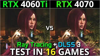 RTX 4060 Ti vs RTX 4070 | Test in 16 Games | With Ray Tracing & Dlss 3 FG