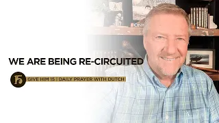 We Are Being Re-circuited | Give Him 15: Daily Prayer with Dutch | October 12, 2021