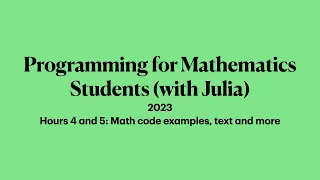 Hours 4 and 5: Math code examples, text and more | 2023 Programming for Mathematicians with Julia