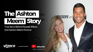 The Story Behind Russell Wilson And Ashton Meem Divorce