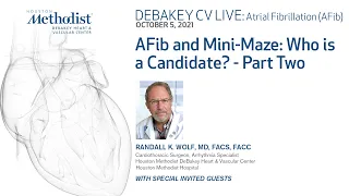 AFib and Mini-Maze: Who is a Candidate? - Part Two (Randall Wolf, MD ) October 5, 2021