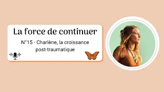 Charlène, la croissance post-traumatique - #15