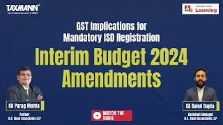 #TaxmannWebinar | GST Implications for Mandatory ISD Registration – Interim Budget 2024 Amendments