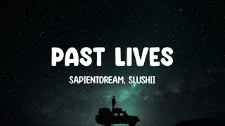 sapientdream, Slushii - Past Lives | Lyrics