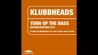 Klubbheads - Turn Up The Bass (Reconstruction 2017)