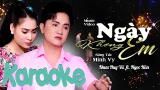 KARAOKE | Ngày Không Em | Khưu Huy Vũ x Ngọc Hân | St. Minh Vy | Một ngày không anh em có buồn không