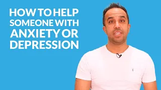How To Help Someone With Anxiety or Depression