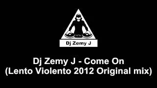 Dj Zemy J - Come On (Lento Violento 2012 Original mix)