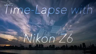 Time-Lapse movies using Nikon Z6 and NIKKOR Z 24-70mm f/4 with useful functions.